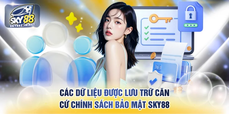 Các dữ liệu được lưu trữ căn cứ chính sách bảo mật SKY88