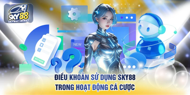Điều khoản sử dụng SKY88 trong hoạt động cá cược