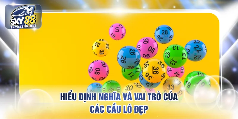 Hiểu định nghĩa và vai trò của các cầu lô đẹp