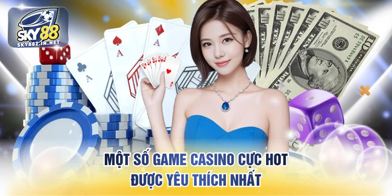 Một số game casino cực hot được yêu thích nhất