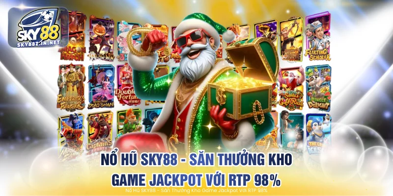 Nổ Hũ SKY88 - Săn Thưởng Kho Game Jackpot Với RTP 98%